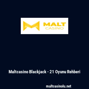 Maltcasino Blackjack - 21 Oyunu Rehberi