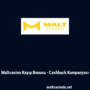 Maltcasino Kayıp Bonusu - Cashback Kampanyası