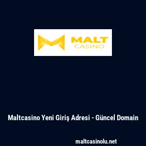 Maltcasino Yeni Giriş Adresi - G&uuml;ncel Domain